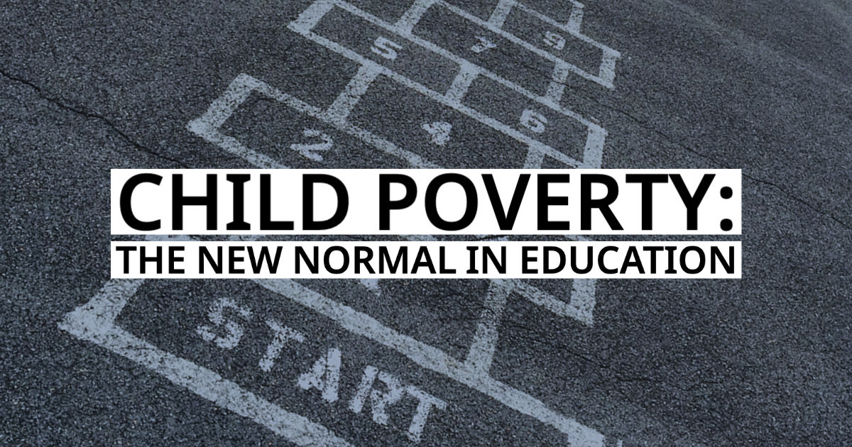 Child Poverty: the New Normal in Education