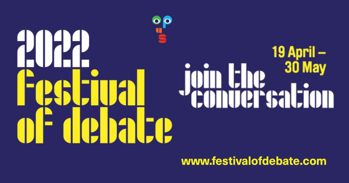 19 April to 30 May Festival of Debate 2022